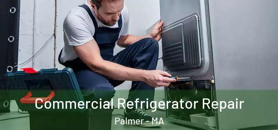 Commercial Refrigerator Repair Palmer - MA