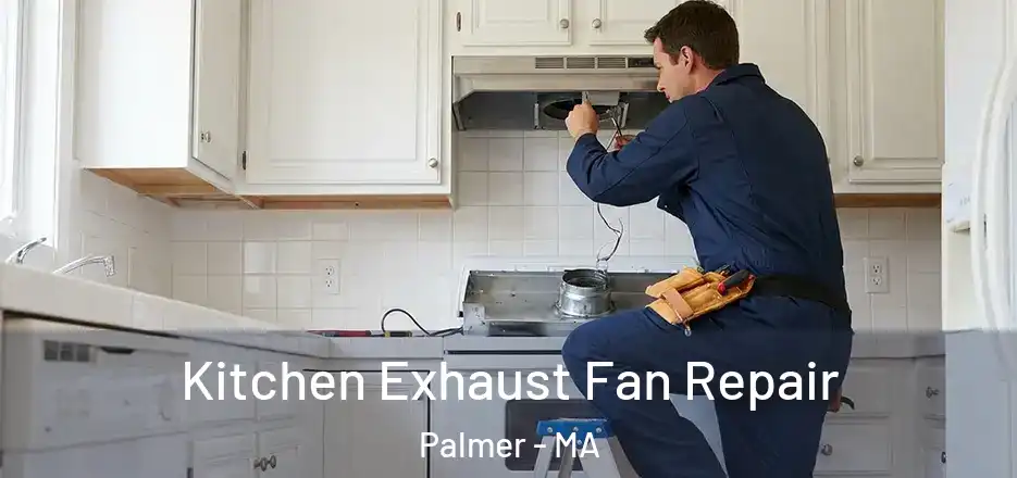  Kitchen Exhaust Fan Repair Palmer - MA