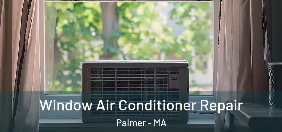  Window Air Conditioner Repair Palmer - MA